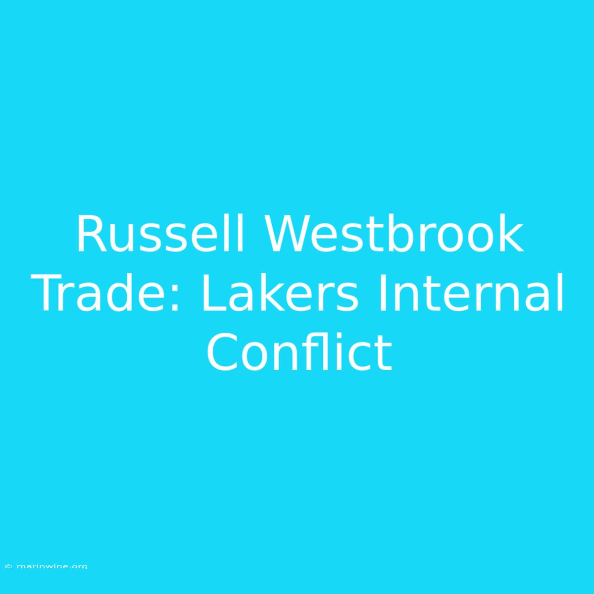 Russell Westbrook Trade: Lakers Internal Conflict