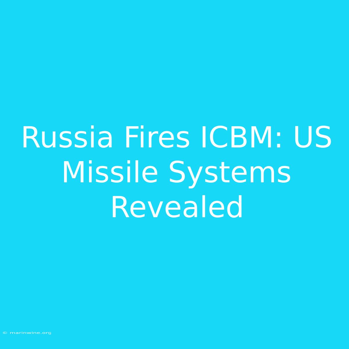 Russia Fires ICBM: US Missile Systems Revealed