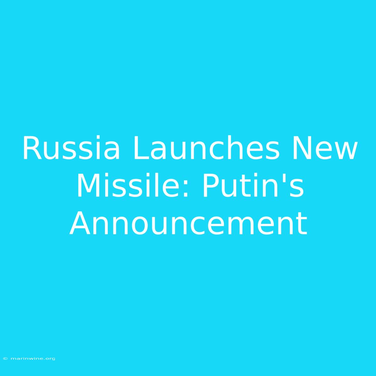 Russia Launches New Missile: Putin's Announcement