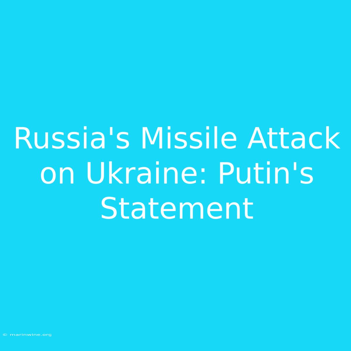 Russia's Missile Attack On Ukraine: Putin's Statement