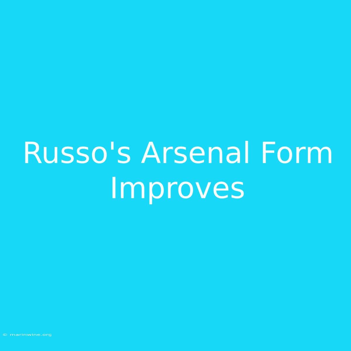 Russo's Arsenal Form Improves