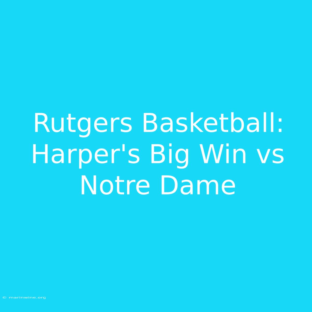 Rutgers Basketball: Harper's Big Win Vs Notre Dame