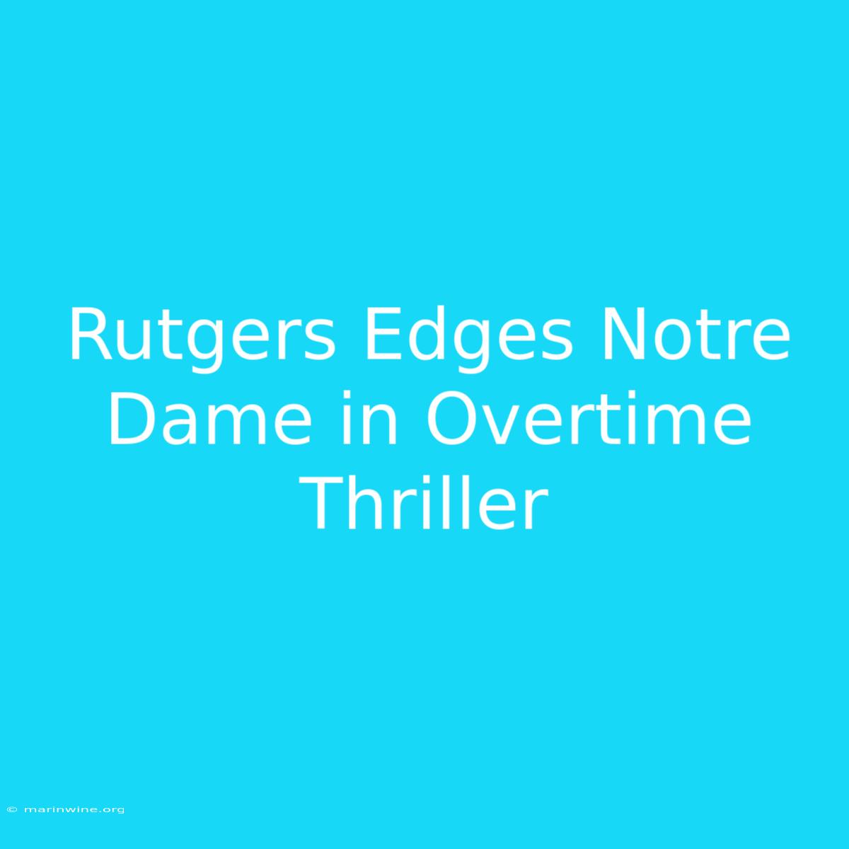 Rutgers Edges Notre Dame In Overtime Thriller