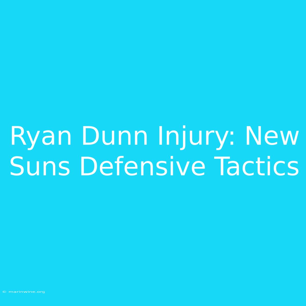 Ryan Dunn Injury: New Suns Defensive Tactics