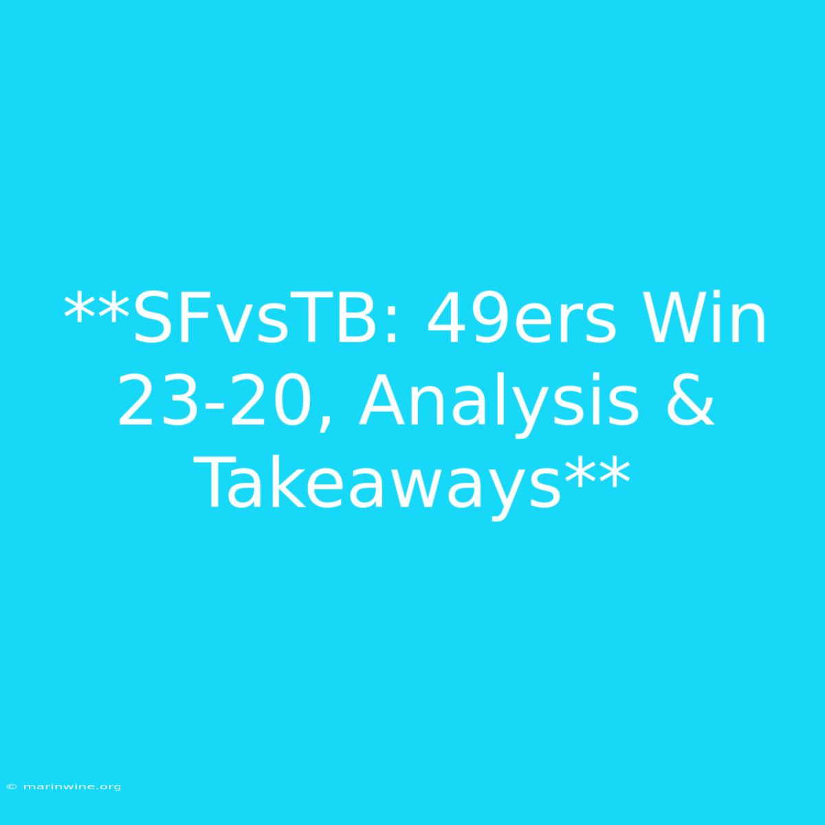 **SFvsTB: 49ers Win 23-20, Analysis & Takeaways** 