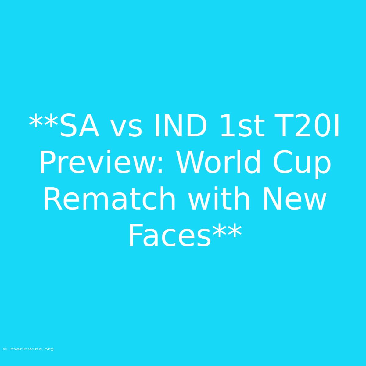 **SA Vs IND 1st T20I Preview: World Cup Rematch With New Faces** 