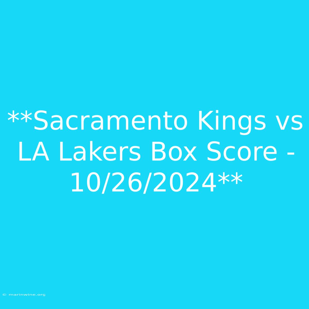 **Sacramento Kings Vs LA Lakers Box Score - 10/26/2024**