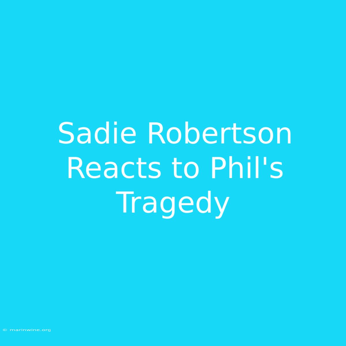 Sadie Robertson Reacts To Phil's Tragedy