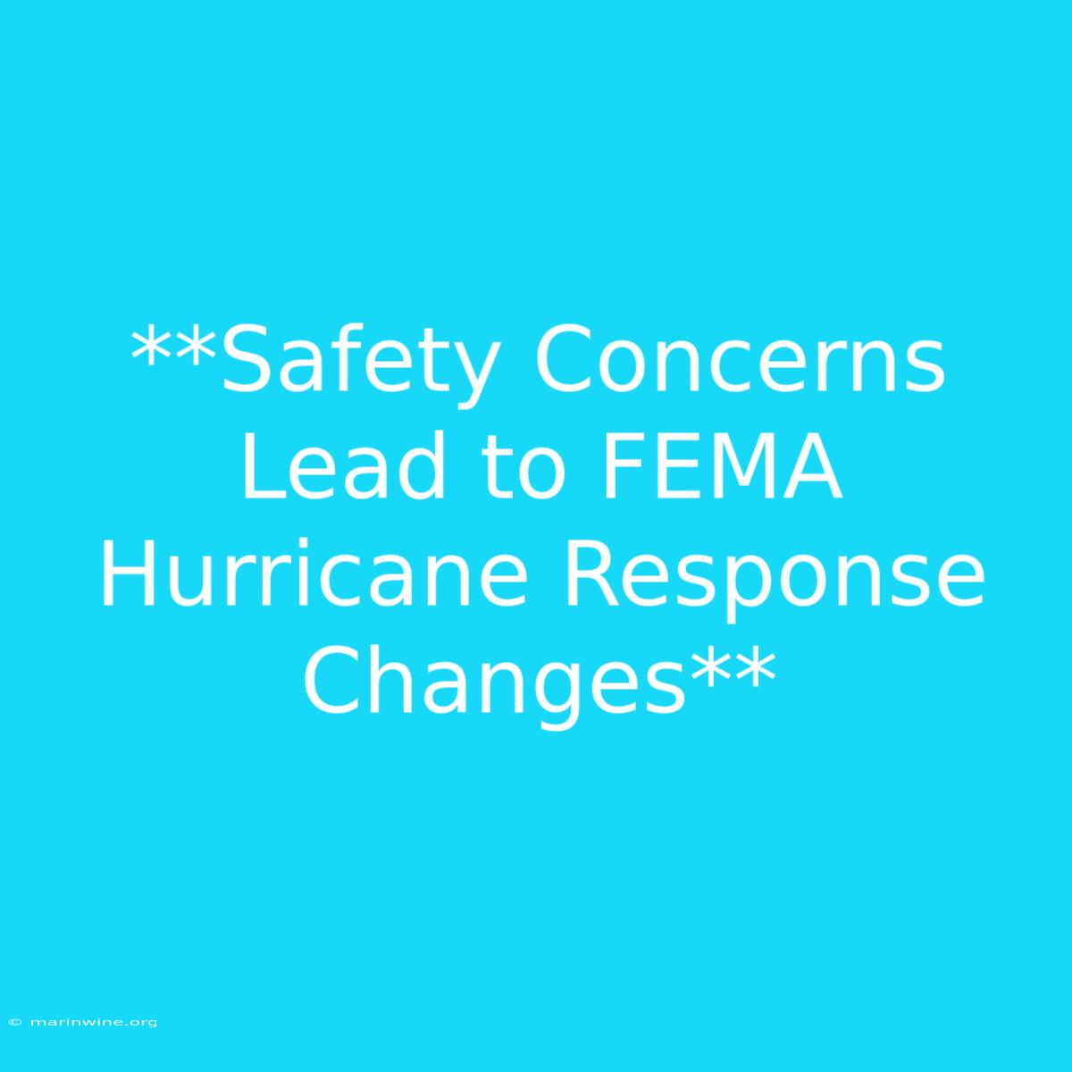 **Safety Concerns Lead To FEMA Hurricane Response Changes**