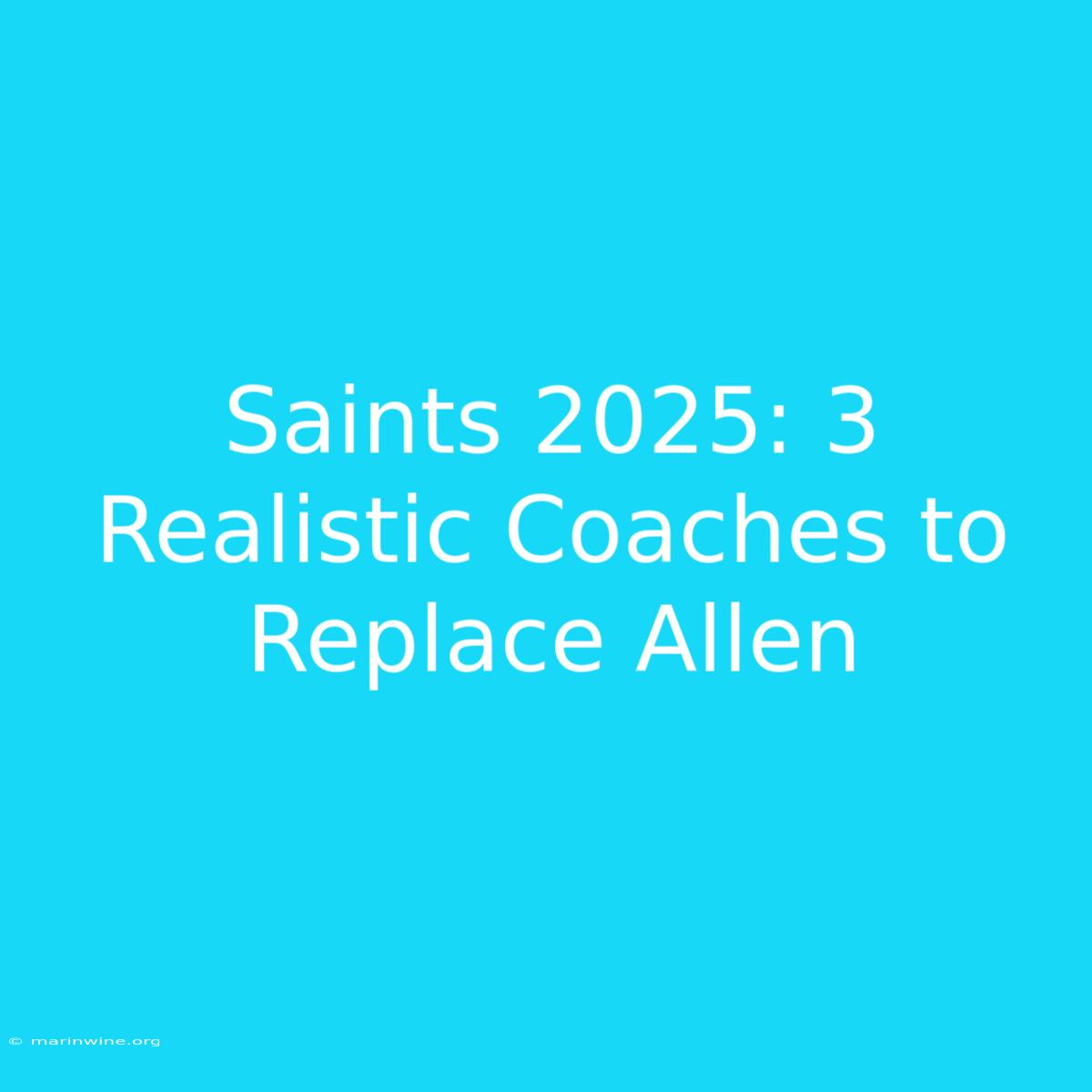 Saints 2025: 3 Realistic Coaches To Replace Allen