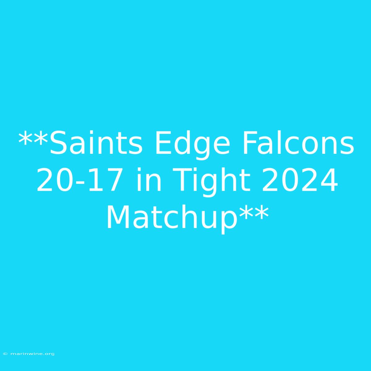 **Saints Edge Falcons 20-17 In Tight 2024 Matchup**