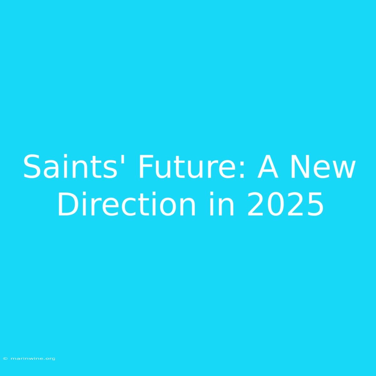 Saints' Future: A New Direction In 2025