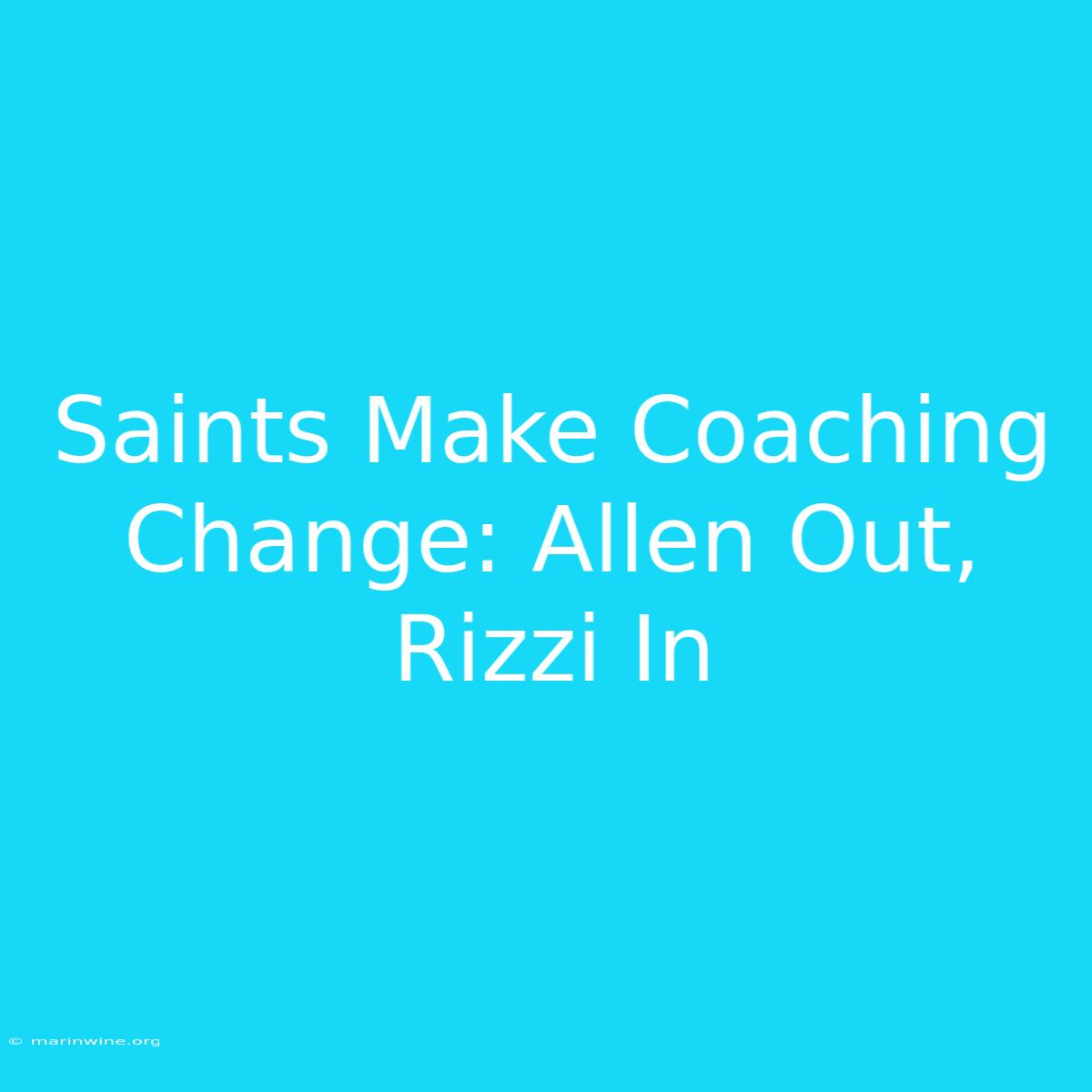 Saints Make Coaching Change: Allen Out, Rizzi In 