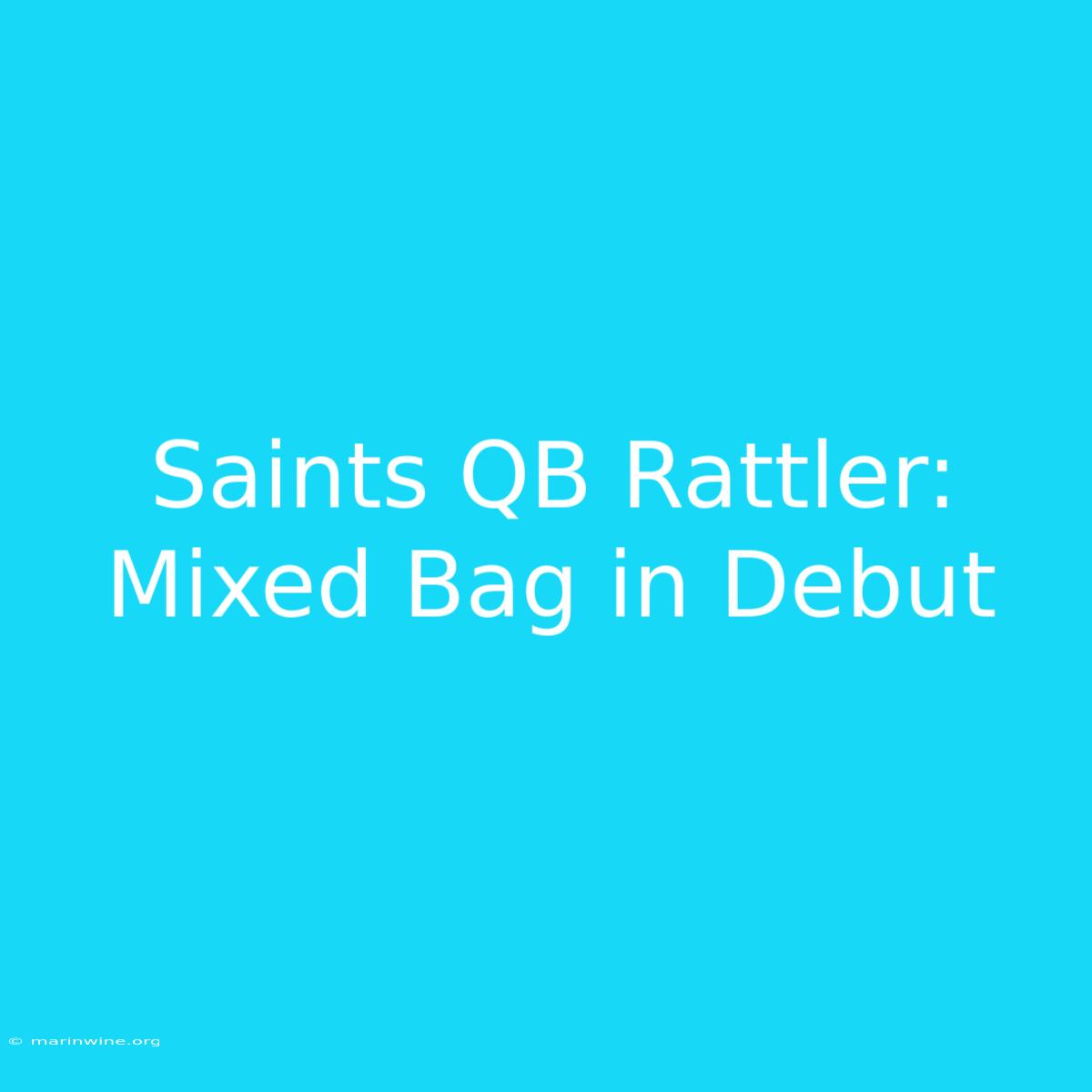 Saints QB Rattler: Mixed Bag In Debut