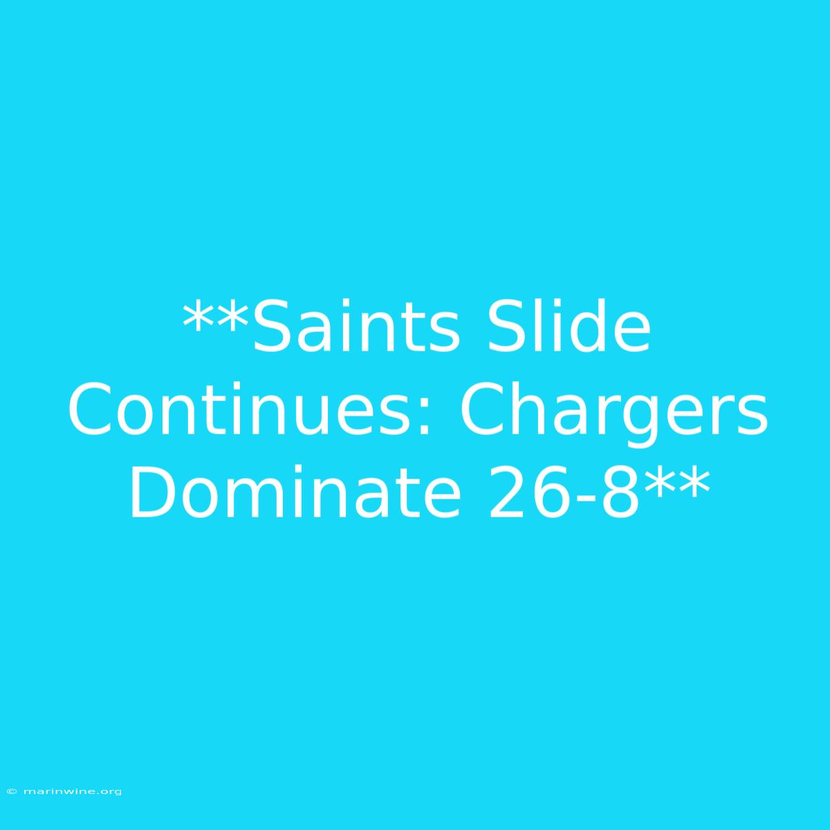 **Saints Slide Continues: Chargers Dominate 26-8**