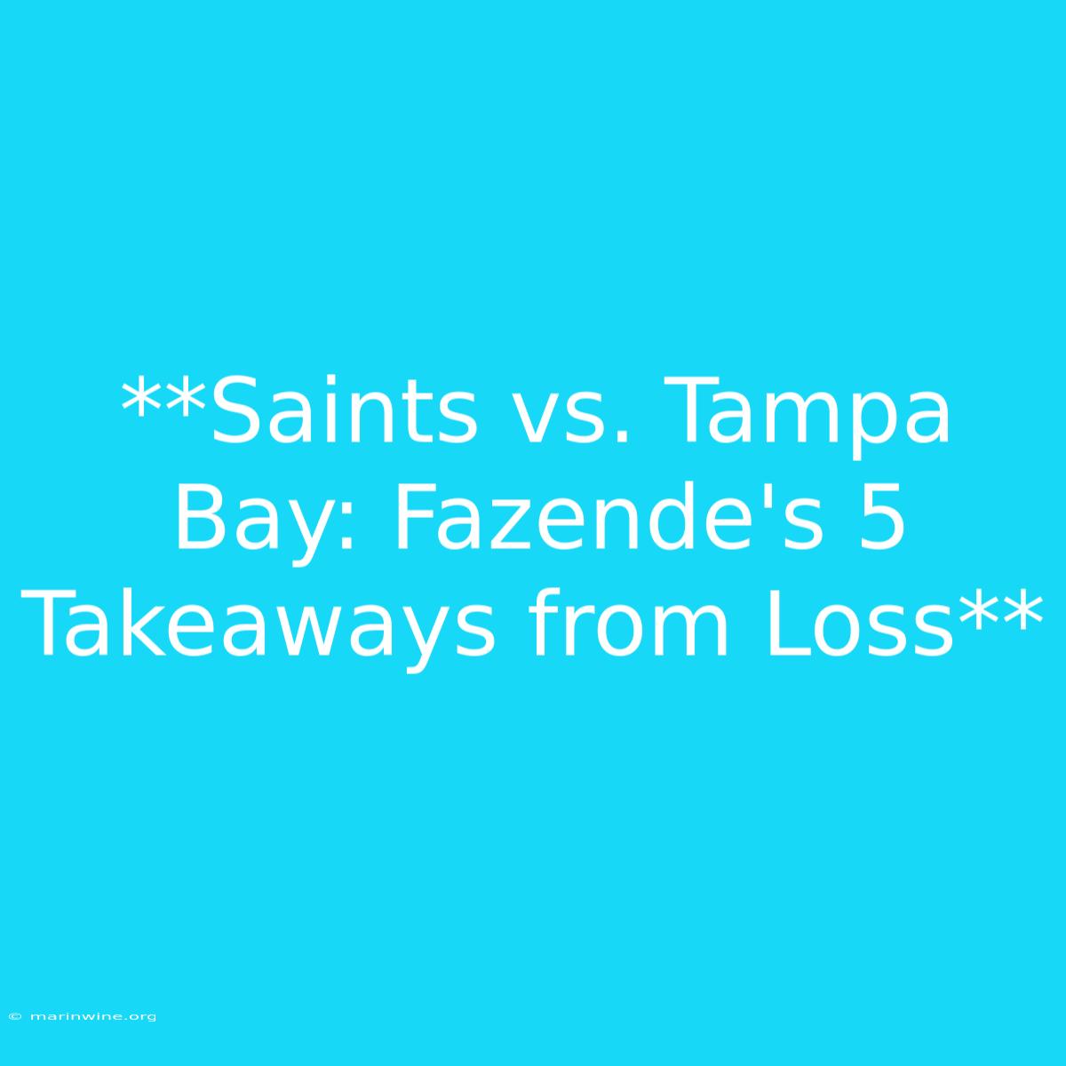 **Saints Vs. Tampa Bay: Fazende's 5 Takeaways From Loss** 