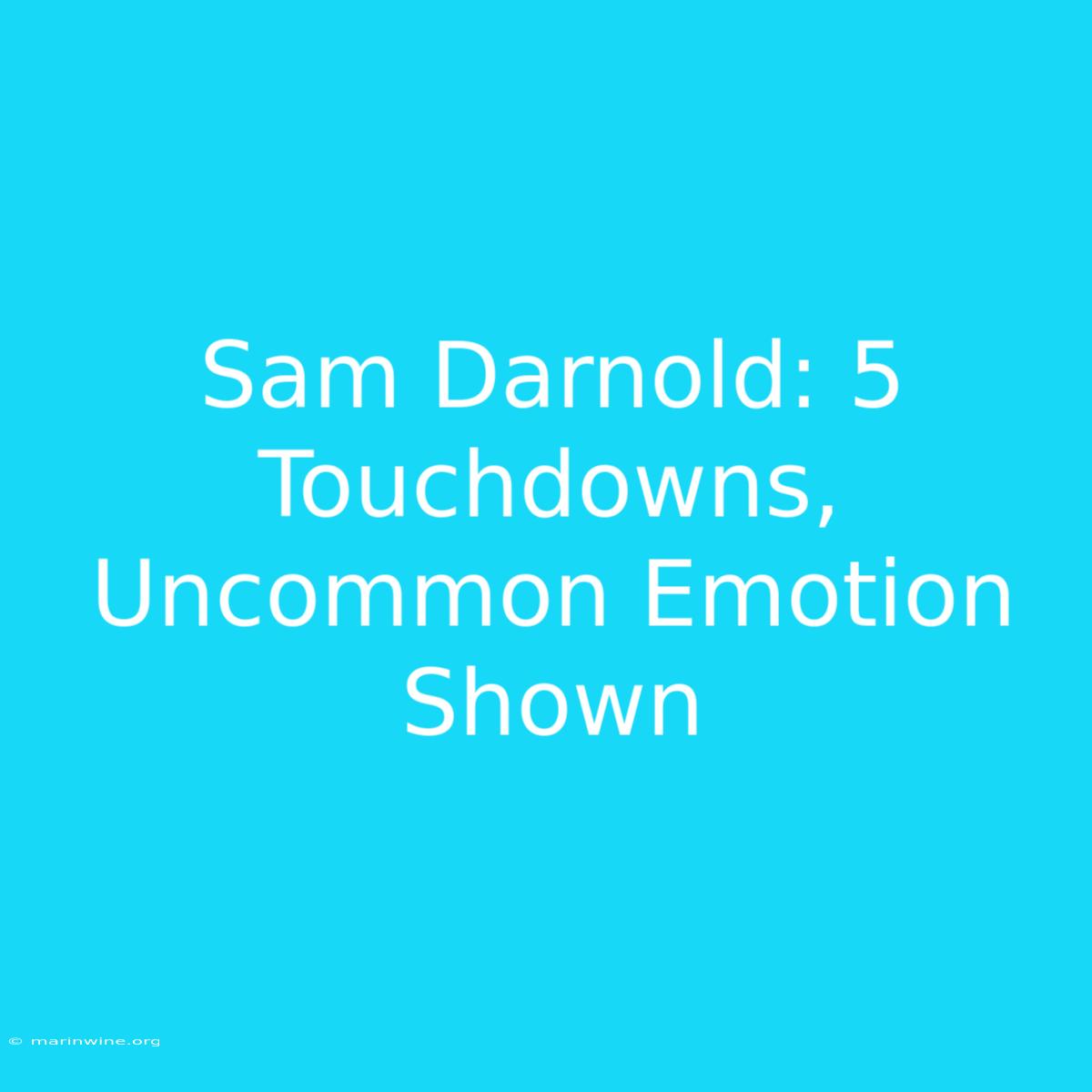 Sam Darnold: 5 Touchdowns, Uncommon Emotion Shown