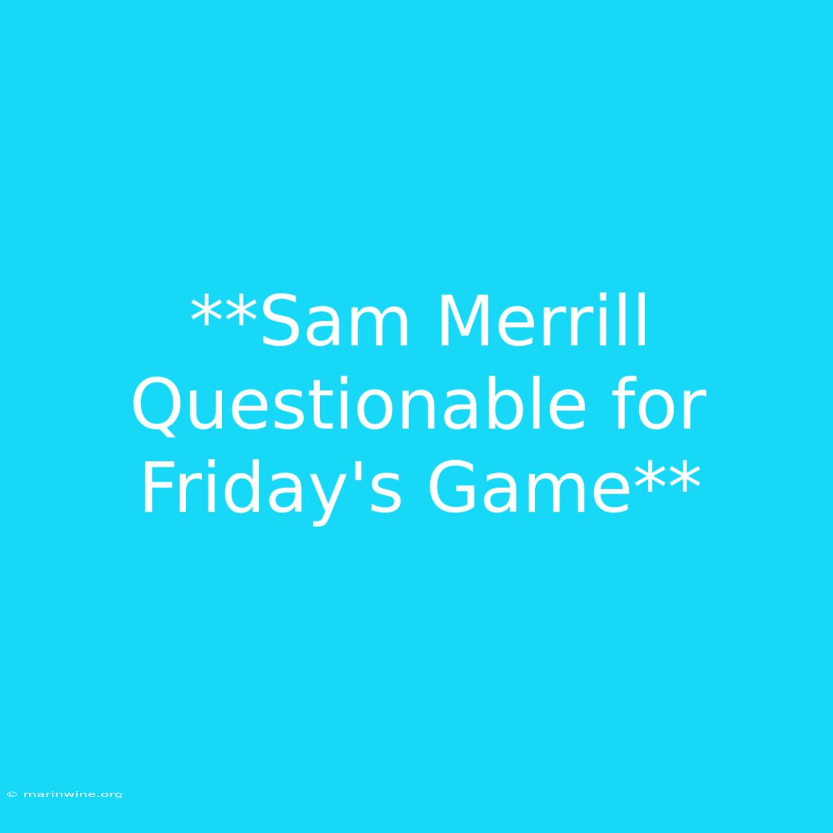 **Sam Merrill Questionable For Friday's Game**