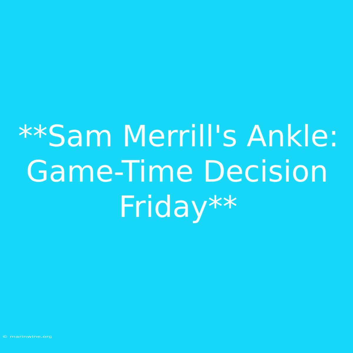 **Sam Merrill's Ankle: Game-Time Decision Friday**