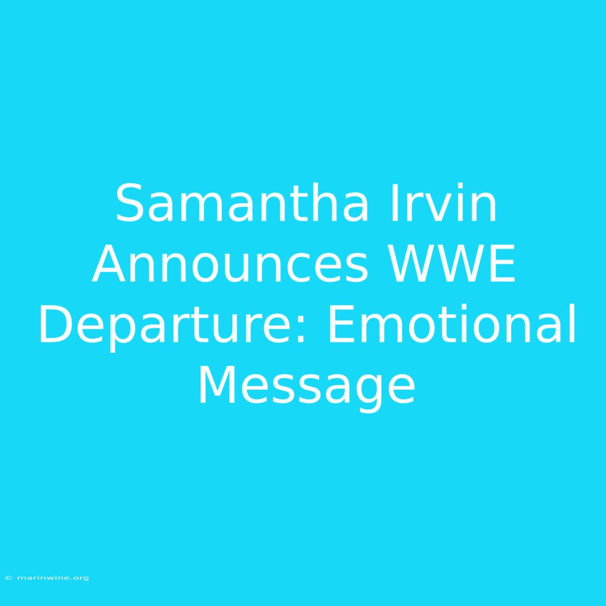 Samantha Irvin Announces WWE Departure: Emotional Message 