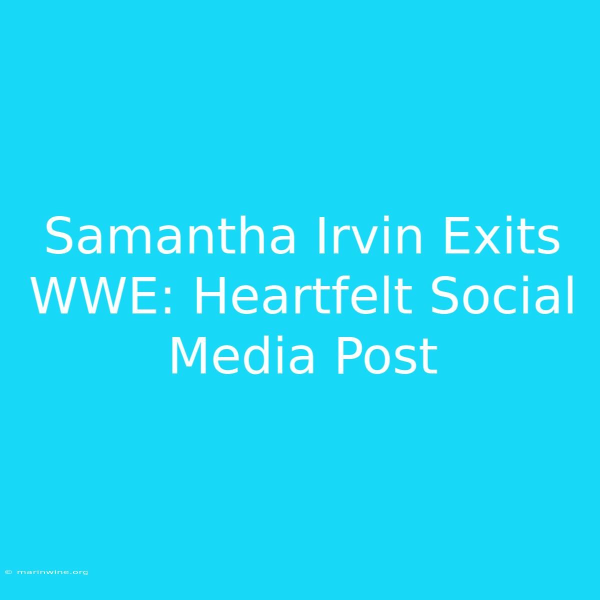 Samantha Irvin Exits WWE: Heartfelt Social Media Post