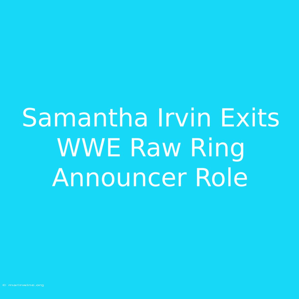 Samantha Irvin Exits WWE Raw Ring Announcer Role