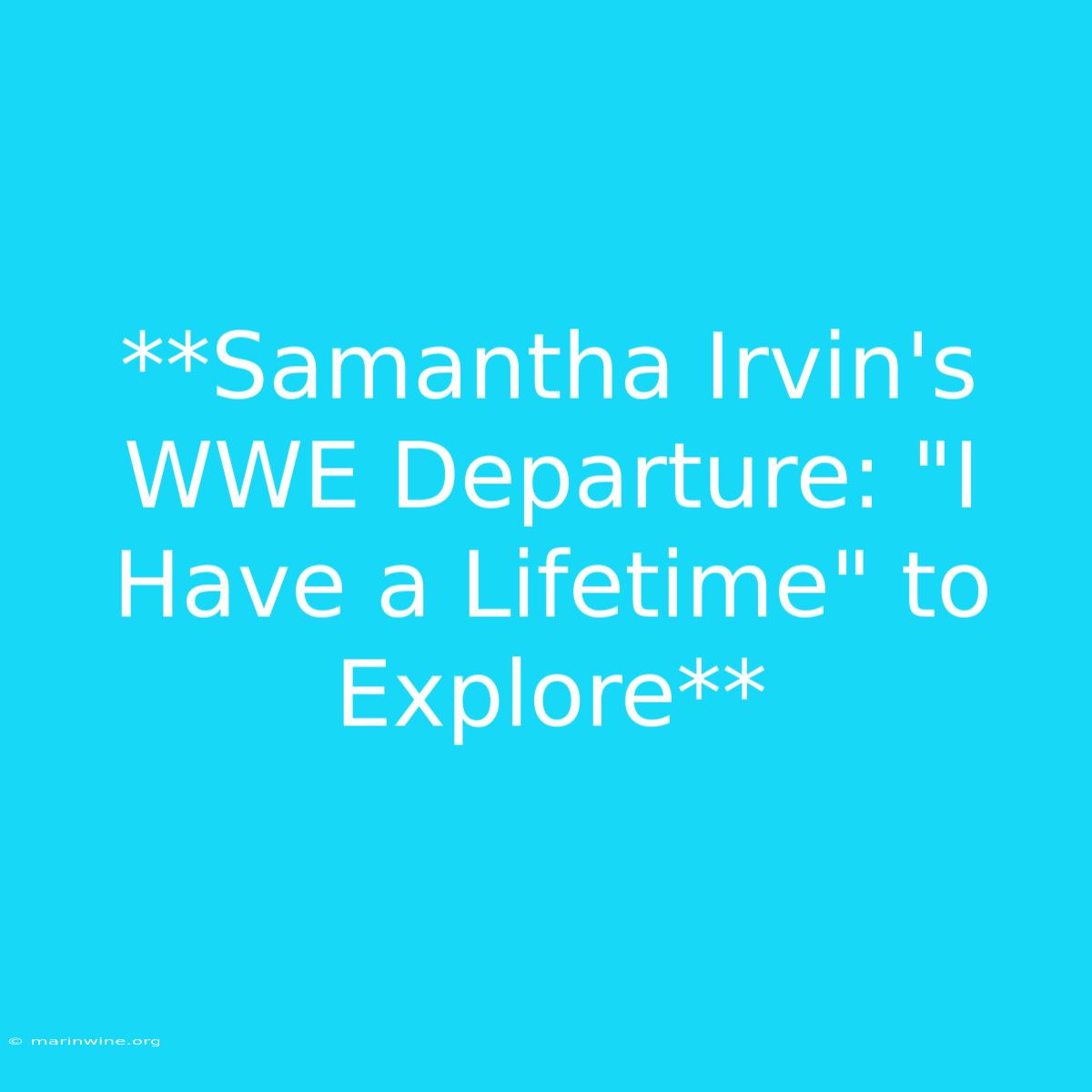 **Samantha Irvin's WWE Departure: 