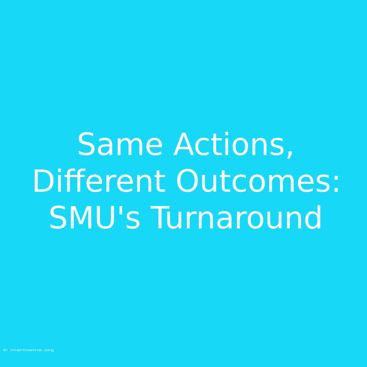 Same Actions, Different Outcomes: SMU's Turnaround