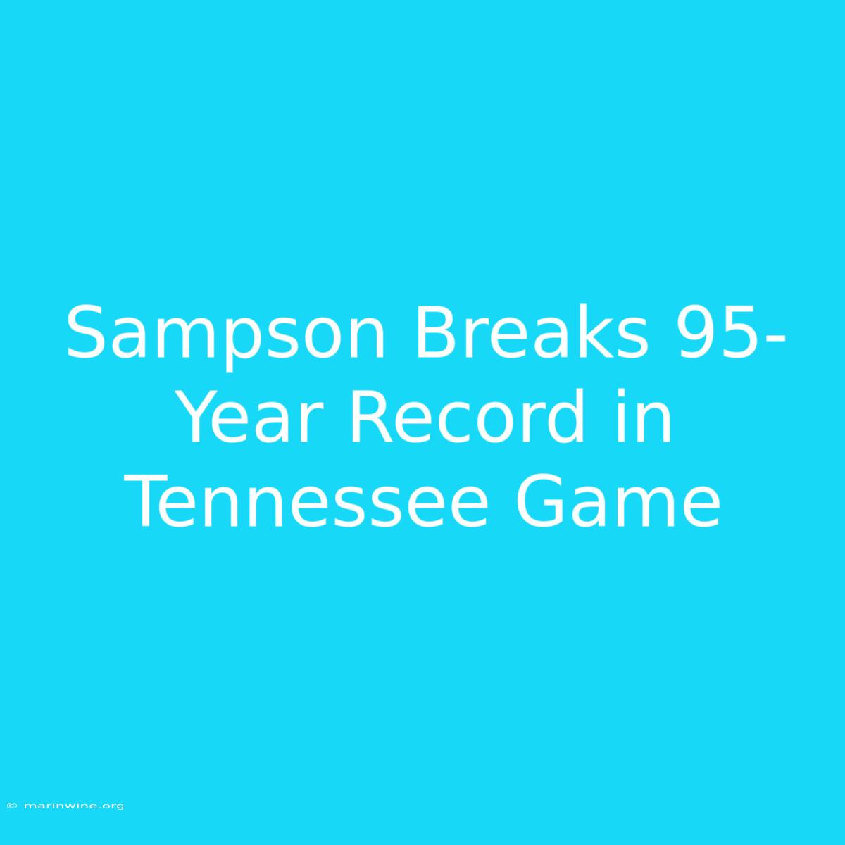 Sampson Breaks 95-Year Record In Tennessee Game 