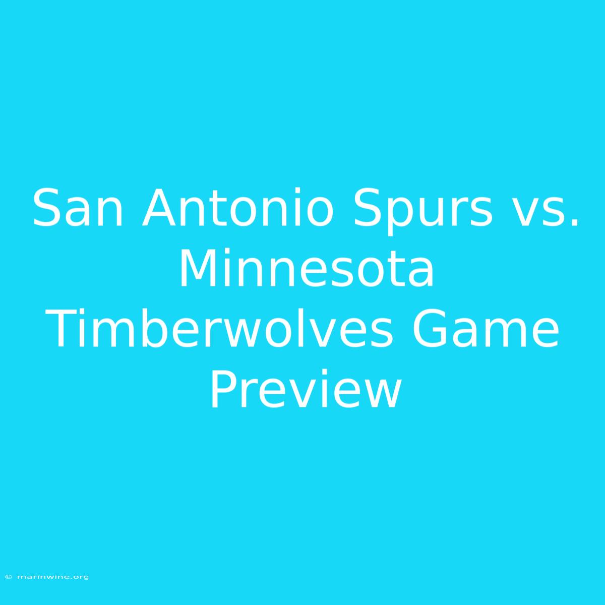 San Antonio Spurs Vs. Minnesota Timberwolves Game Preview 