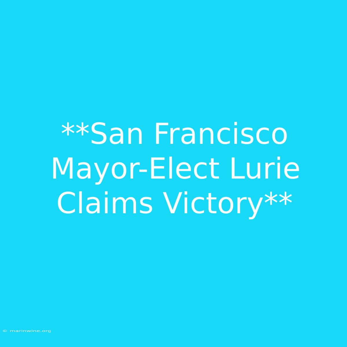 **San Francisco Mayor-Elect Lurie Claims Victory**