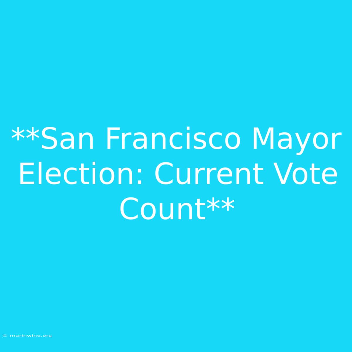 **San Francisco Mayor Election: Current Vote Count**