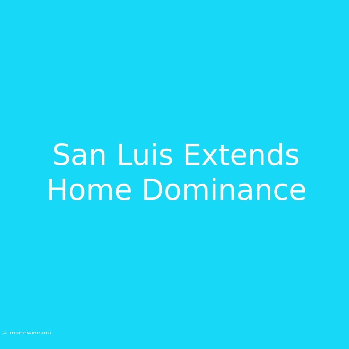 San Luis Extends Home Dominance