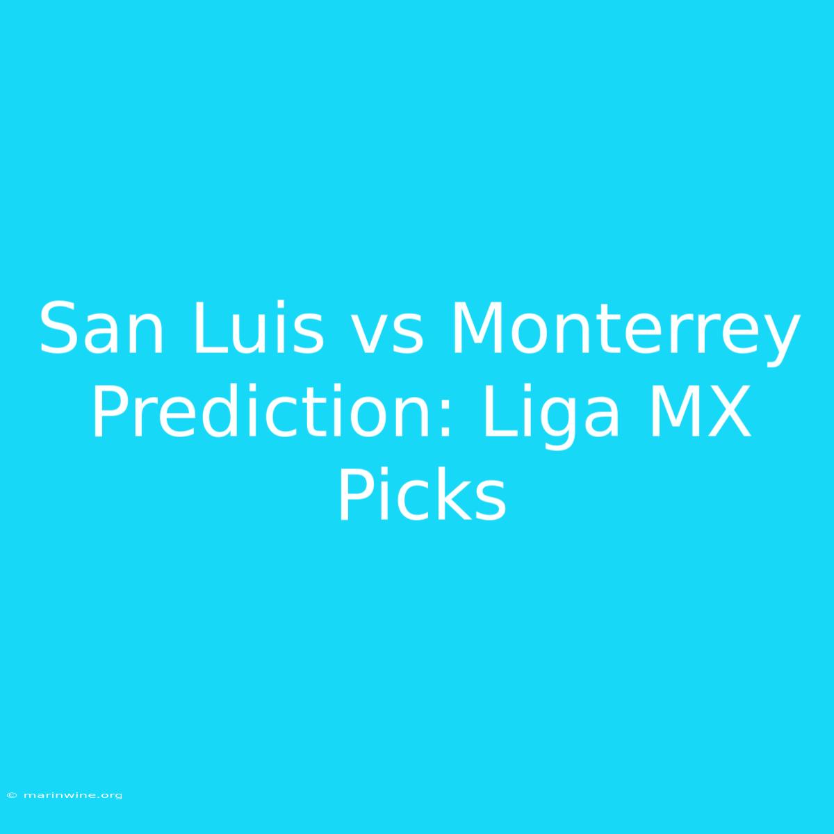 San Luis Vs Monterrey Prediction: Liga MX Picks