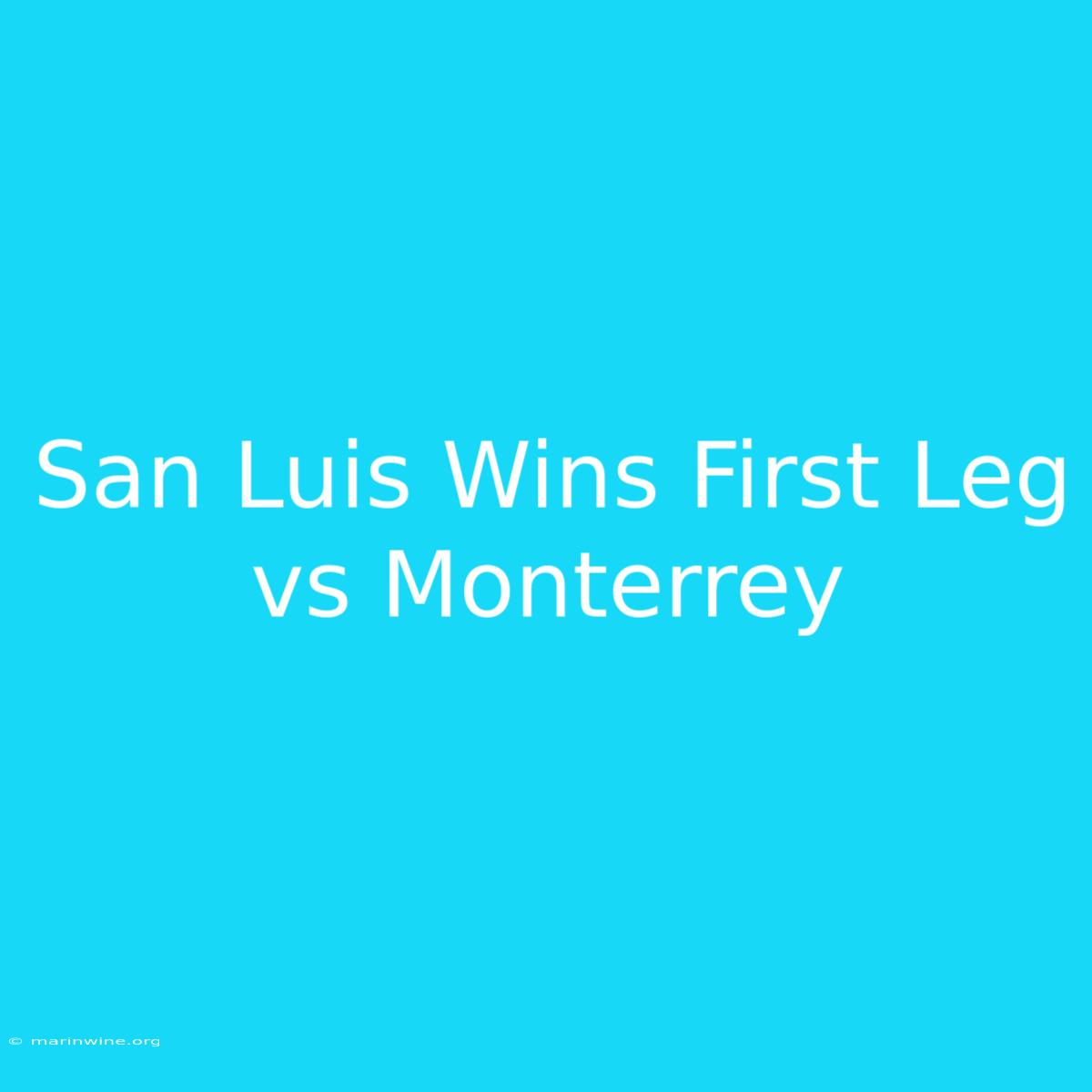 San Luis Wins First Leg Vs Monterrey