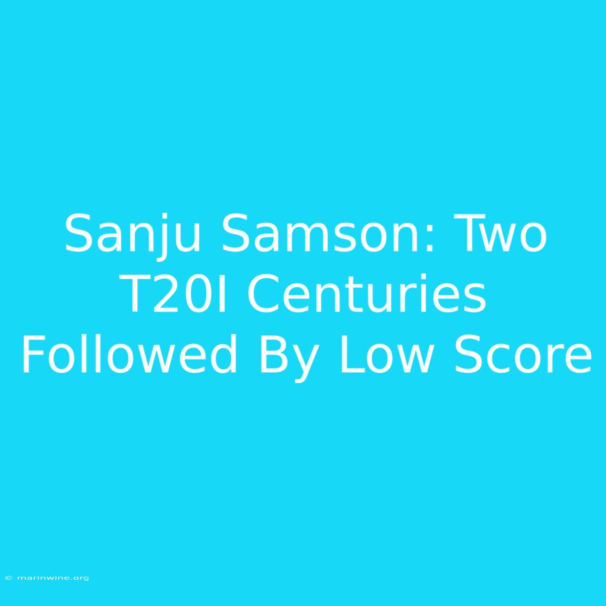 Sanju Samson: Two T20I Centuries Followed By Low Score 