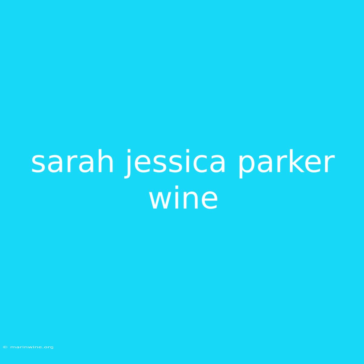 Sarah Jessica Parker Wine