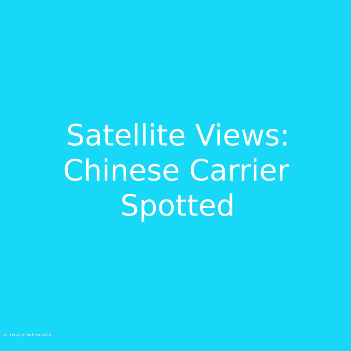 Satellite Views: Chinese Carrier Spotted