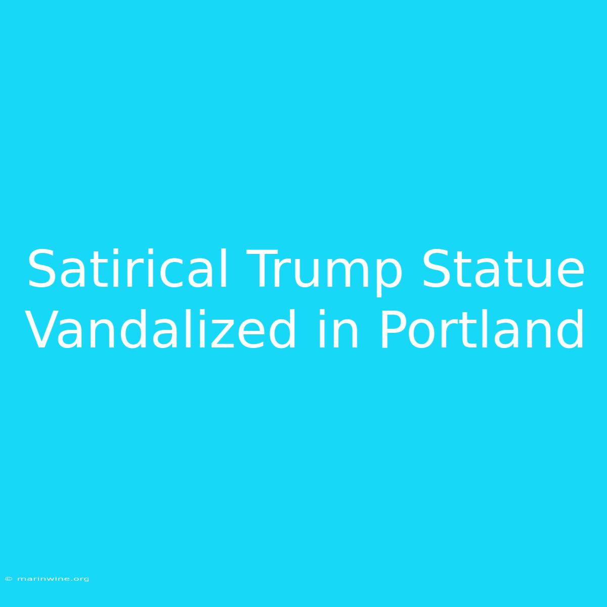 Satirical Trump Statue Vandalized In Portland