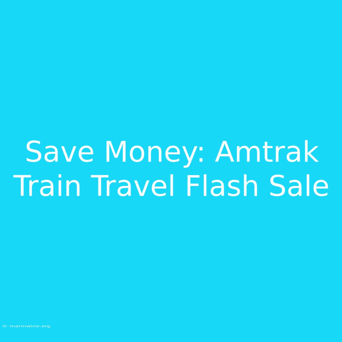 Save Money: Amtrak Train Travel Flash Sale