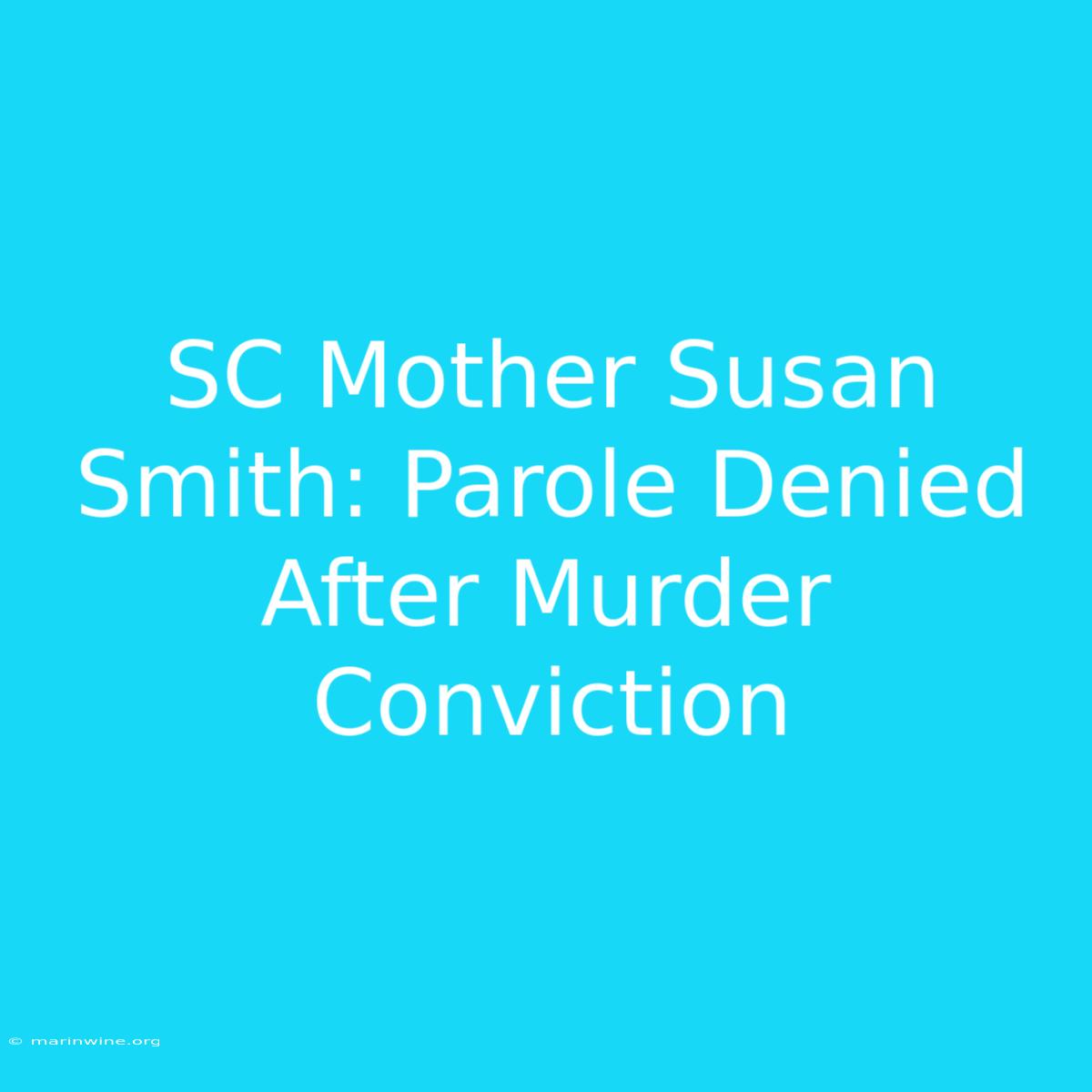 SC Mother Susan Smith: Parole Denied After Murder Conviction