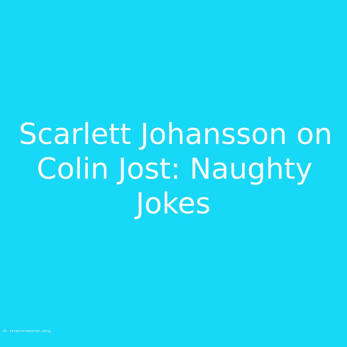 Scarlett Johansson On Colin Jost: Naughty Jokes