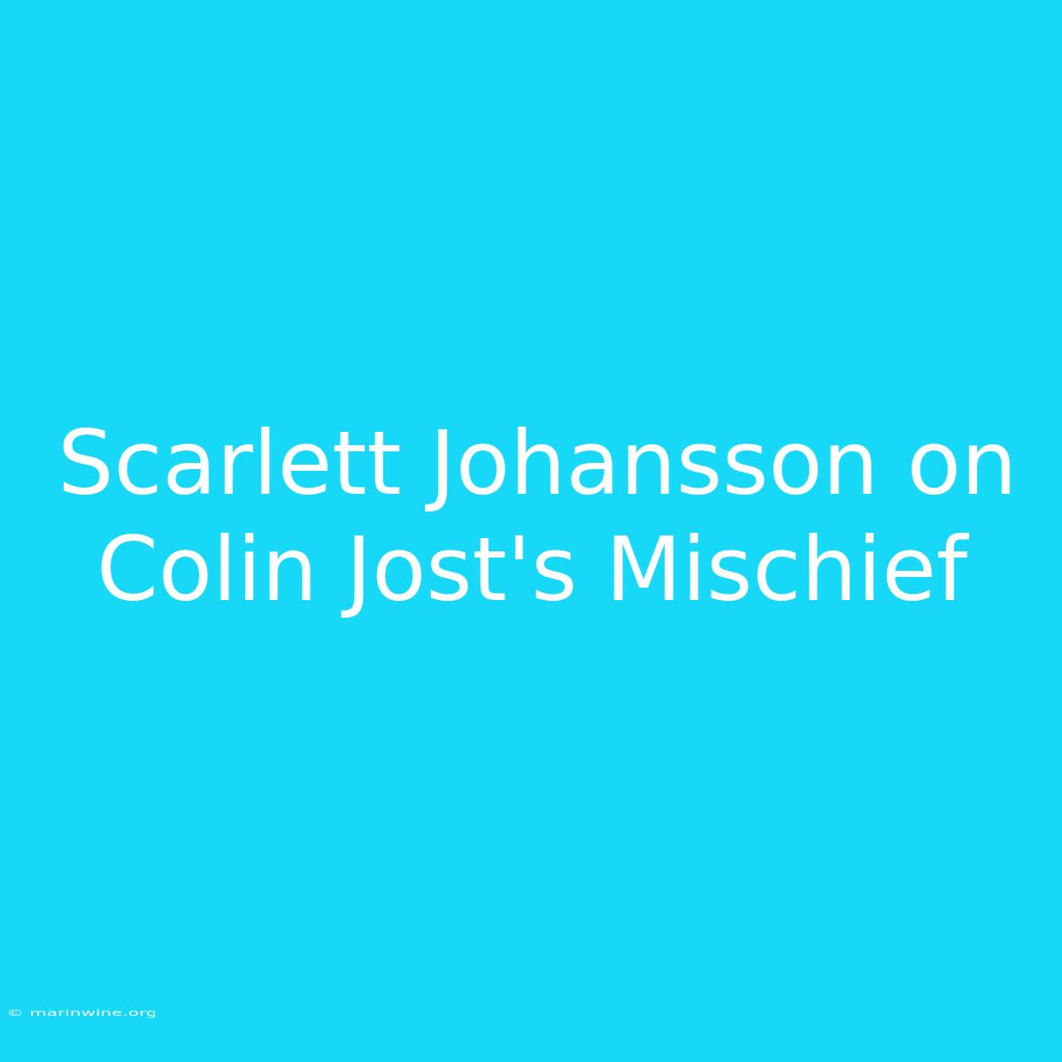 Scarlett Johansson On Colin Jost's Mischief