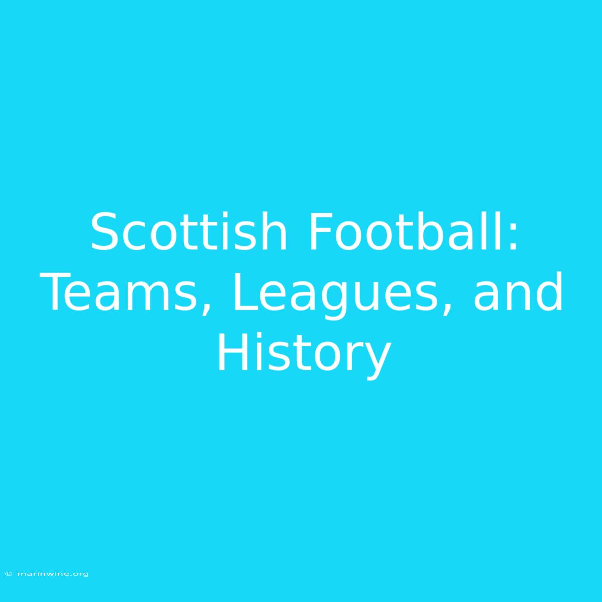 Scottish Football: Teams, Leagues, And History