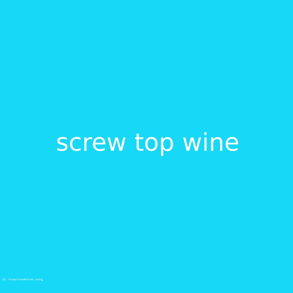 Screw Top Wine