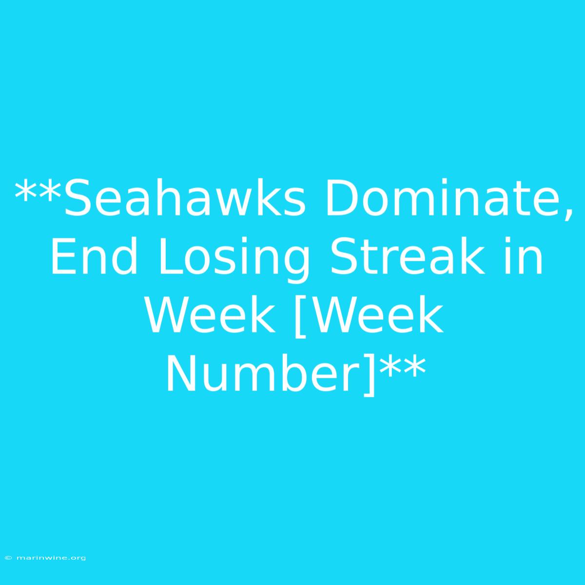 **Seahawks Dominate, End Losing Streak In Week [Week Number]**