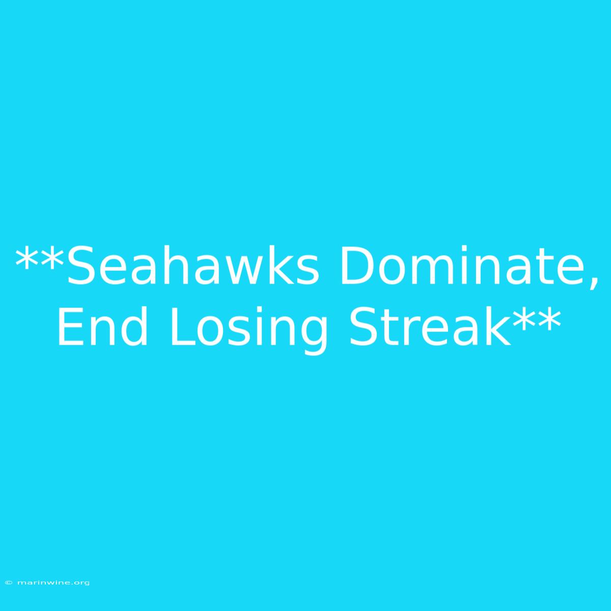 **Seahawks Dominate, End Losing Streak**