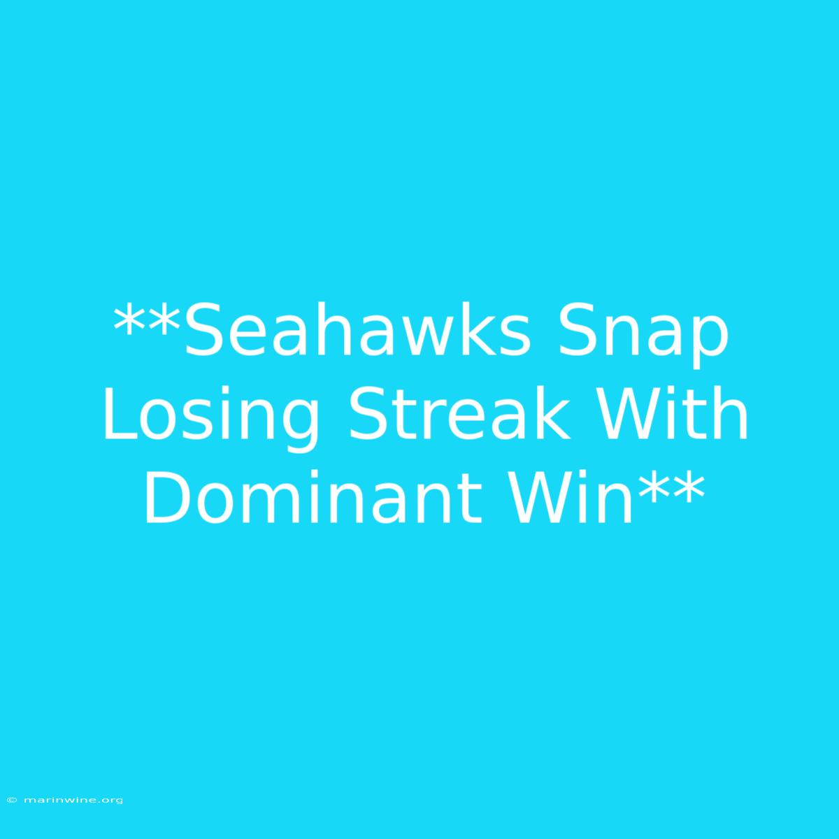 **Seahawks Snap Losing Streak With Dominant Win**