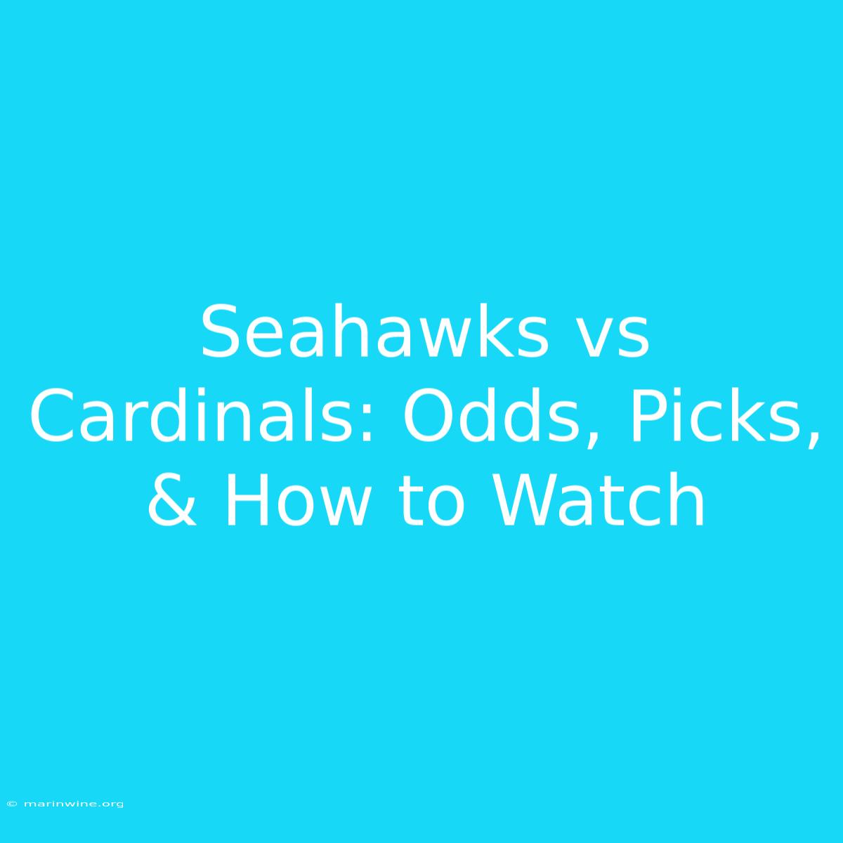 Seahawks Vs Cardinals: Odds, Picks, & How To Watch