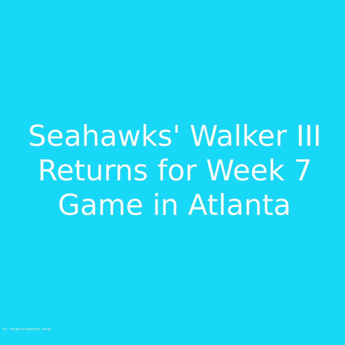 Seahawks' Walker III Returns For Week 7 Game In Atlanta